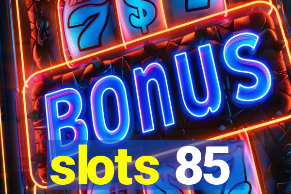 slots 85